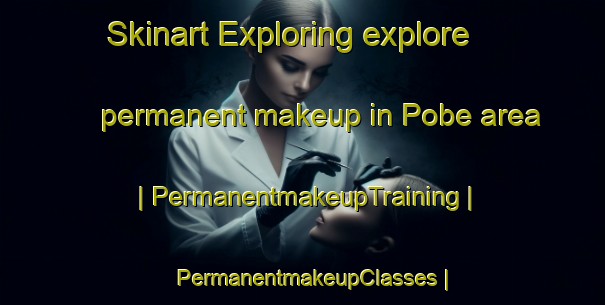Skinart Exploring explore permanent makeup in Pobe area | PermanentmakeupTraining | PermanentmakeupClasses | SkinartTraining-Benin